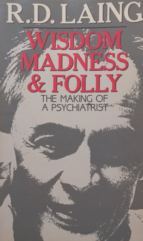 Wisdom, Madness &amp; Folly: The Making of a Psychiatrist | R. D. Laing