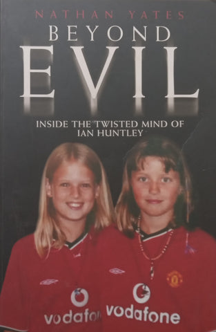 Beyond Evil: Inside the Twisted Mind of Ian Huntley | Nathan Yates