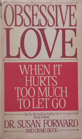 Obsessive Love: When It Hurts Too Much to Let Go | Susan Forward
