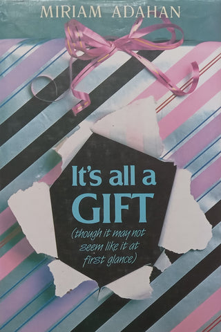 It’s All a Gift (Though it May Not Seem Like it at First Glance) | Miriam Adahan