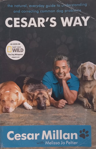 Cesar’s Way: The Natural, Everyday Guide to Understanding and Correcting Common Dog Problems | Cesar Millan &amp; Melissa Jo Peltier