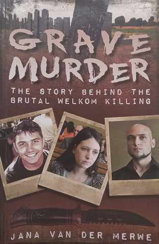 Grave Murder: The Story Behind the Brutal Welkom Killing | Jana van der Merwe