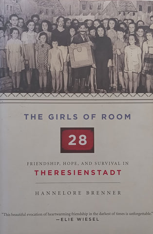 The Girls of Room 28: Friendship, Hope and Survival in Theresienstadt | Hannelore Brenner
