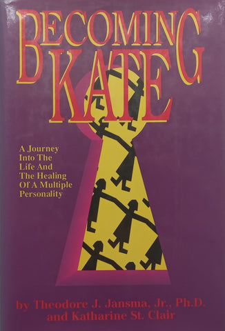 Becoming Kate: A Journey Into the Life and the Healing of a Multiple Personality | Theodore J. Jansma &amp; Katharine St. Clair