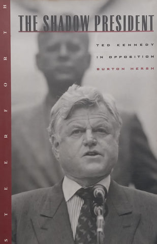 The Shadow President: Ted Kennedy in Opposition | Burton Hersh