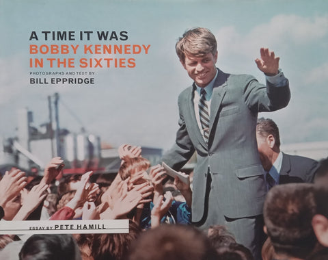 A Time it Was: Bobby Kennedy in the Sixties | Bill Eppridge