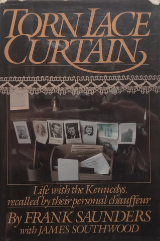 Torn Lace Curtain: Life with the Kennedys, Recalled by Their Personal Chauffeur | Frank Saunders &amp; James Southwood