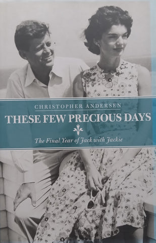 These Few Precious Days: The Final Year of Jack with Jackie | Christopher Andersen