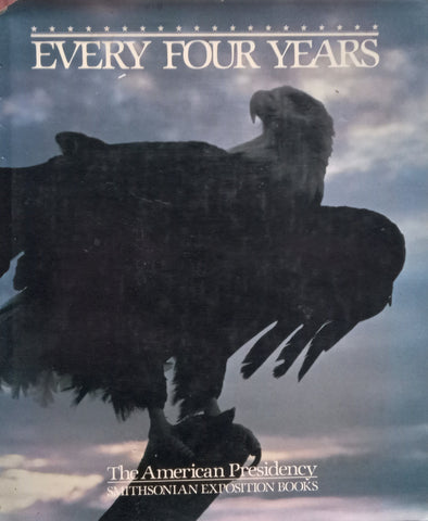 Every Four Years: The American Presidency | Robert C. Post (Ed.)