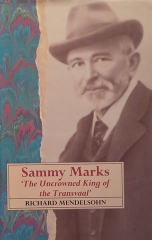 Sammy Marks: The Uncrowned King of the Transvaal (Signed by Author) | Richard Mendelsohn