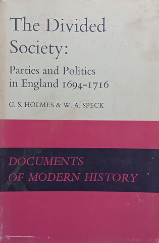 The Divided Society: Parties and Politics in England, 1694-1716 | G. S. Holmes &amp; W. A. Speck