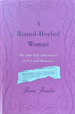A Round-Heeled Woman: My Late-Life Adventures in Sex and Romance | Jane Juska