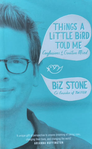 Things a Little Bird Told Me: Confessions of a Creative Mind | Biz Stone