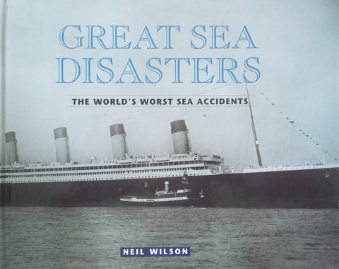 Great Sea Disasters: The World’s Worst Sea Disasters | Neil Wilson