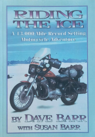 Riding the Ice: A 13000 Mile Record Setting Motorcycle Adventure (Inscribed by Author) | Dave &amp; Susan Barr