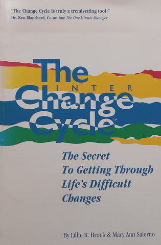 The Change Cycle: The Secret to Getting Through Life’s Difficult Changes (With Loosely Inserted Slip Issued with Book) | Lillie R. Brock &amp; Mary Ann Salerno