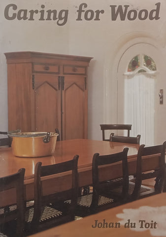 Caring for Wood (English/Afrikaans Dual-Language Edition) | Johan du Toit
