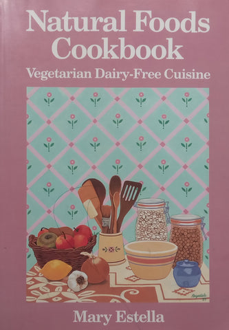 Natural Foods Cookbook: Vegetarian Dairy-Free Cuisine | Mary Estella