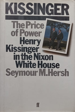 Kissinger, The Price of Power: Henry Kissinger in the Nixon White House | Seymour M. Hersh