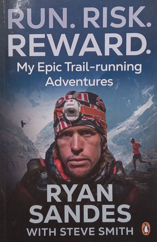 Run. Risk. Reward. My Epic Trail-Running Adventures (Inscribed by Author) | Ryan Sanders &amp; Steve Smith