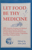 Let Food Be Thy Medicine: 185 Scientific Studies and Medical Reports | Alex Jack (Ed.)