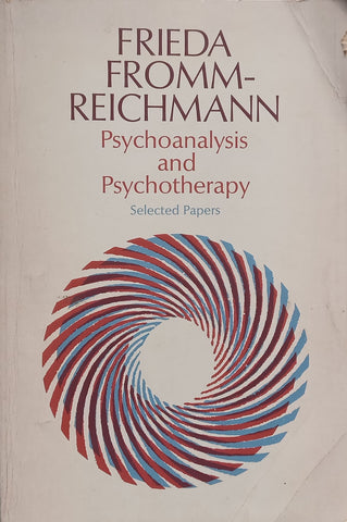 Psychoanalysis and Psychotherapy: Selected Papers of Frieda Fromm-Reichmann | Dexter M. Bullard (Ed.)