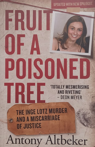 Fruit of a Poisoned Tree: The Inge Lotz Murder and a Miscarriage of Justice | Antony Altbeker