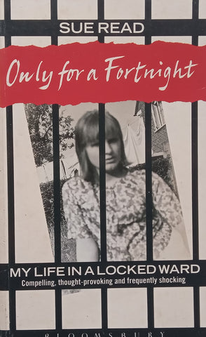 Only for a Fortnight: My Life in a Locked Ward | Sue Read