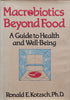 Macrobiotics Beyond Food: A Guide to Health and Well-Being | Ronald E. Kotzsch