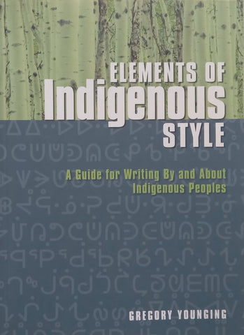 Elements of Indigenous Style: A Guide for Writing By and About Indigenous Peoples | Gregory Younging