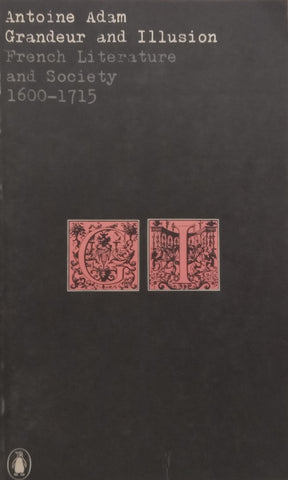 Grandeur and Illusion: French Literature and Society, 1600-1715 | Antoine Adam