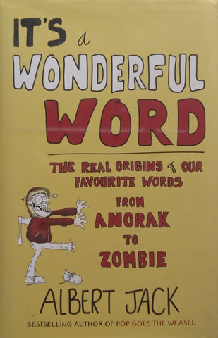It’s a Wonderful Word: The Real Origins of Our Favourite Words, from Anorak to Zombie | Albert Jack