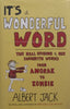 It’s a Wonderful Word: The Real Origins of Our Favourite Words, from Anorak to Zombie | Albert Jack