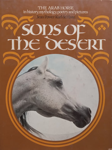 Sons of the Desert: The Arab Horse in History, Mythology, Poetry and Pictures | Jean Power &amp; Karl de Haan
