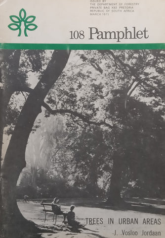 Trees in Urban Areas (Pamphlet No. 108) | J. Vosloo Jordaan