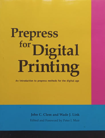 Prepress for Digital Printing: An Introduction to Prepress Methods for the Digital Age | John C. Clem &amp; Wade J. Link