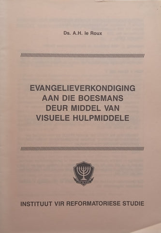 Evangelieverkondiging aan die Boesmans deur Middel van Visuele Hulpmiddele (Afrikaans) | A. H. Le Roux