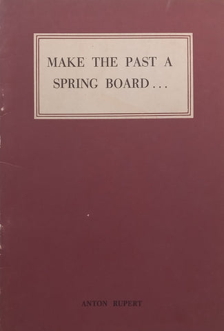 Making the Past a Spring Board... | Anton Rupert
