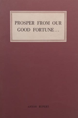 Prosper From Our Good Fortune... | Anton Rupert