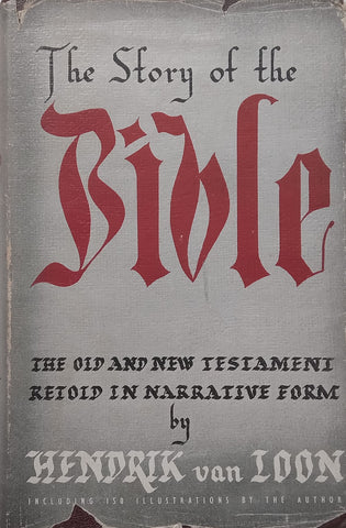 The Story of the Bible: The Old and New Testament Retold in Narrative Form | Hendrik van Loon