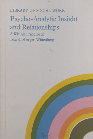 Psycho-Analytic Insight and Relationships: A Kleinian Approach | Isca Salzberger-Wittenberg