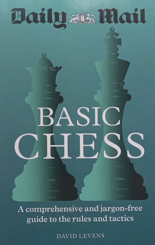 Basic Chess: A Comprehensive and Jargon-Free Guide to the Rules and Tactics | David Levens