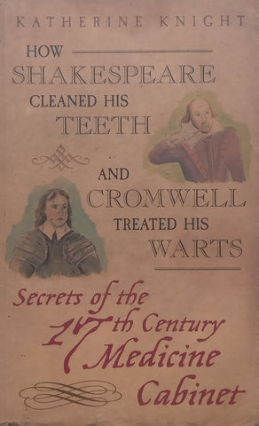 How Shakespeare Cleaned His Teeth and Cromwell Treated His Warts: Secrets of the 17th Century Medicine Cabinet | Katherine Knight