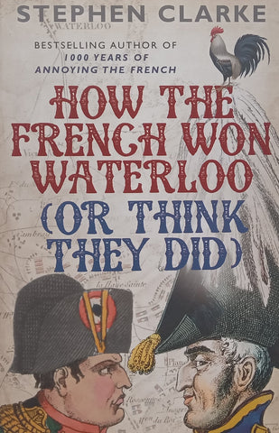 How the French Won Waterloo (Or Think They Did) | Stephen Clarke