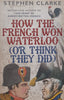 How the French Won Waterloo (Or Think They Did) | Stephen Clarke