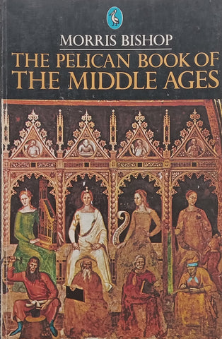 The Pelican Book of the Middle Ages | Morris Bishop