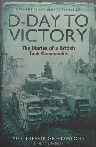 D-Day to Victory: The Diaries of a British Tank Commander | Trevor Greenwood