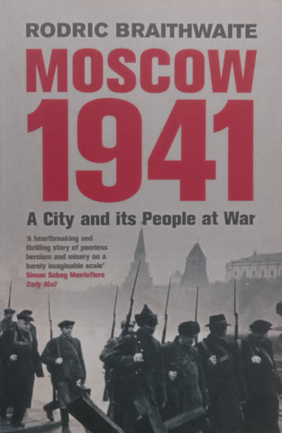 Moscow 1941: A City and Its People at War | Roderic Braithwaite