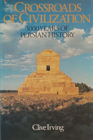 Crossroads of Civilization: 3000 Years of Persian History | Clive Irving