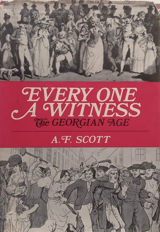 Every One a Witness: The Georgian Age, An Anthology | A. F. Scott
